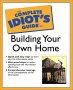 The Complete Idiot's Guide to building your own home